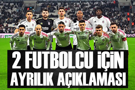 Beşiktaş'ta 2 futbolcu için sözleşme feshi açıklaması