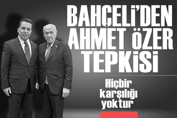 Bahçeli’den Ahmet Özer tepkisi
