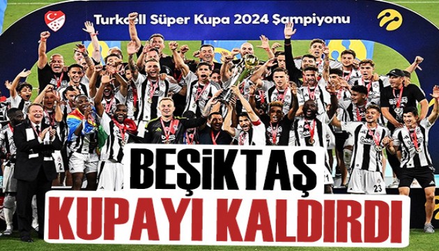 Şampiyon Beşiktaş kupayı kaldırdı