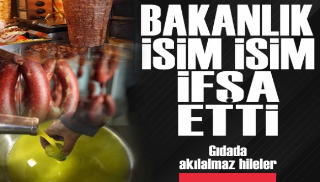 Gıdada akılalmaz hileler: Bakanlık isim isim ifşa etti
