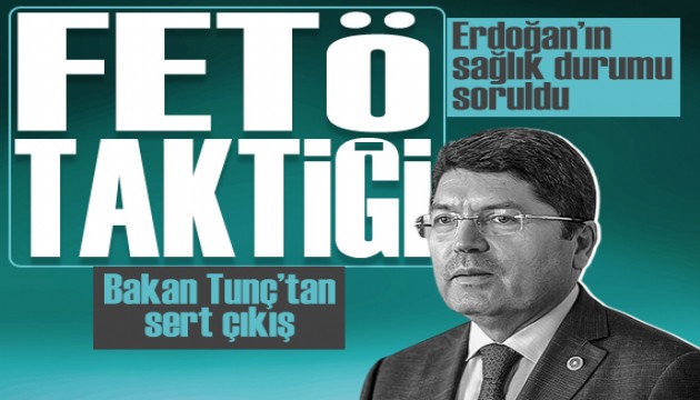 Bakan Tunç'tan Cumhurbaşkanı Erdoğan'ın sağlık durumu söylentilerine tepki: 