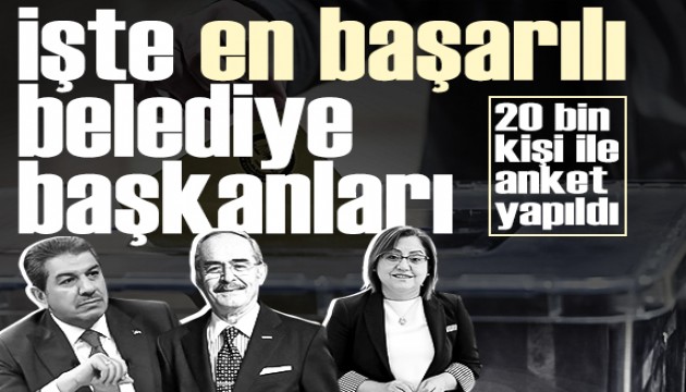 20 bin kişi ile anket yapıldı: İşte en başarılı belediye başkanları