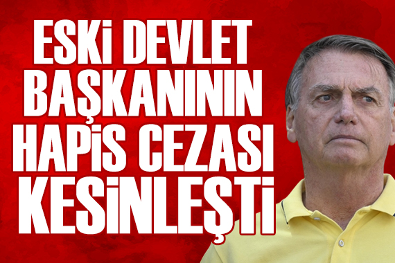 Eski Başkan Bolsonaro'nun hapis cezası kesinleşti