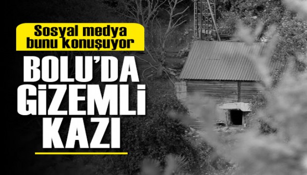 Sosyal medya bunu konuşuyor: Bolu'da gizemli kazı! Şoke eden iddialar...