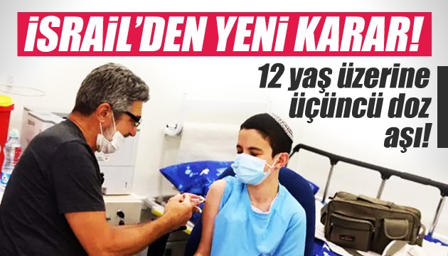 İsrail'de 12 yaş üzerindekilere üçüncü doz aşı yapılacak