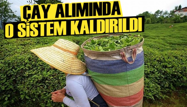 Çay alımında o sistem kaldırıldı