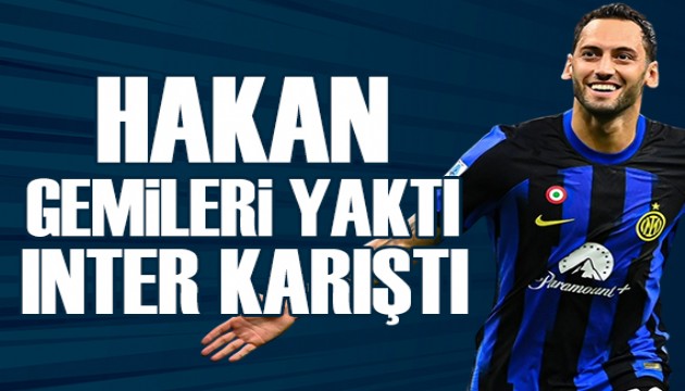 Hakan gemileri yaktı Inter karıştı | Spor manşetleri