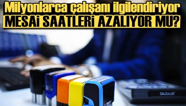 Milyonlarca çalışanı ilgilendiriyor! Mesai saatlerinde yeni dönem geliyor...