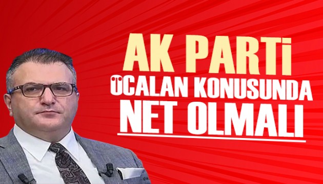 Cem Küçük: Öcalan konusunda AK Parti net olmalı