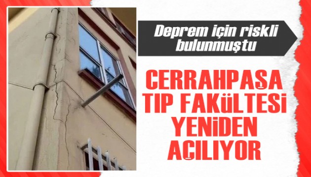 Deprem için riski bulunmuştu: Cerrahpaşa Tıp Fakültesi yeniden açılıyor!