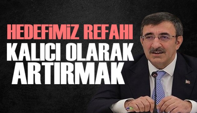 Cumhurbaşkanı Yardımcısı Yılmaz: Refahı kalıcı olarak artırmak istiyoruz