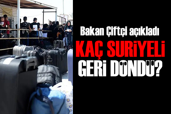 Türkiye'den ülkesine dönen Suriyelilerin sayısı belli oldu