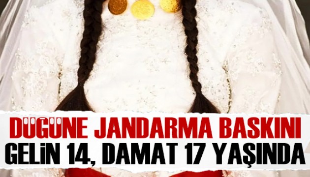 Düğüne jandarma baskını! 14 yaşında gelin, 17 yaşında damat...