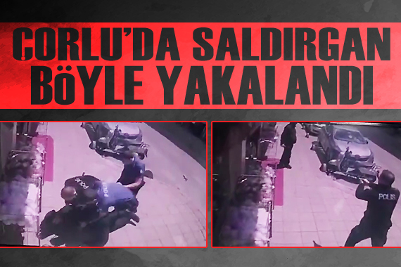 Çorlu'da 2 polisi şehit eden saldırganın yakalanma anı kamerada