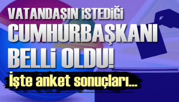 İşte vatandaşın istediği Cumhurbaşkanı! Anket sonuçları açıklandı...