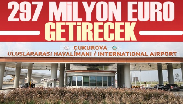 Çukurova Uluslararası Havalimanı 297 milyon euro getirecek