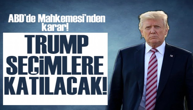 ABD Yüksek Mahkemesi'nden karar: Trump seçimlere katılabilecek!