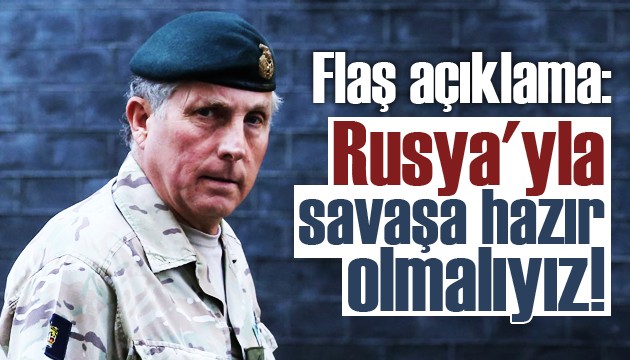 Flaş sözler! 'Rusya'yla savaşa hazır olmalıyız'