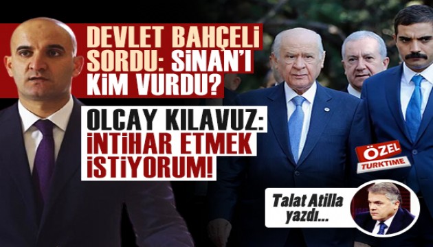 Talat Atilla yazdı: 'Devlet Bahçeli sordu: Sinan'ı kim vurdu?'