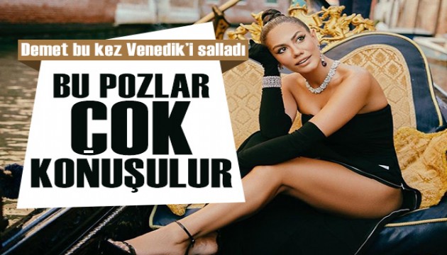 Demet Özdemir bu kez Venedik'i salladı! Çok konuşulacak cesur pozlar...