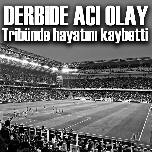 Derbide acı olay! Fenerbahçe tribününde hayatını kaybetti