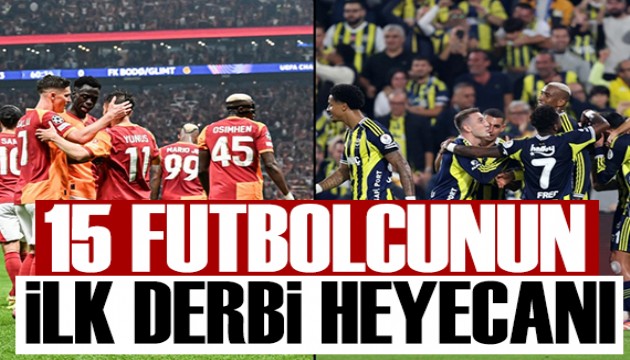 15 futbolcunun ilk derbi heyecanı