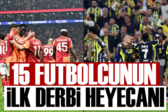 15 futbolcunun ilk derbi heyecanı
