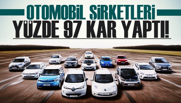 Otomobil şirketleri yüzde 97 kâr yaptı