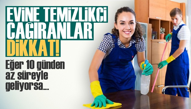 Evine temizlikçi çağıranlar dikkat!