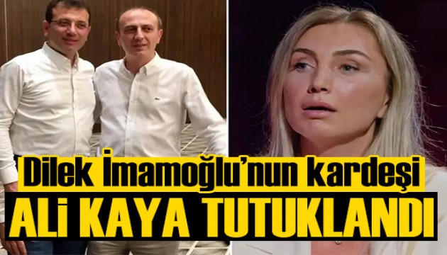 Dilek İmamoğlu'nun kardeşi Ali Kaya tutuklandı