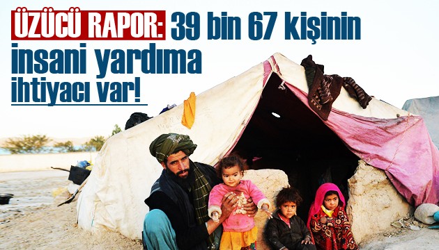 Üzücü rapor! 39 bin 67 kişinin insani yardıma ihtiyacı var