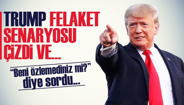 Trump'tan 'Beni hala özlemediniz mi?' mesajı