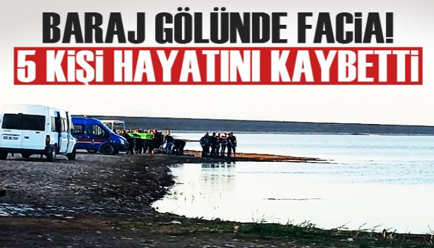 Baraj gölünde facia! 5 kişi boğuldu