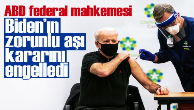 ABD federal mahkemesi, Biden’ın zorunlu aşı kararını engelledi