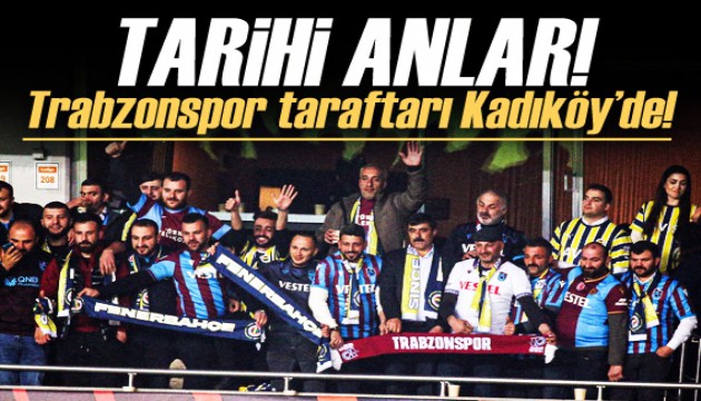 Tarihi anlar! Trabzonspor taraftarları Kadıköy'de!