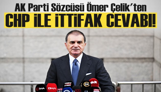 AK Parti Sözcüsü Ömer Çelik'ten CHP ile ittifak cevabı