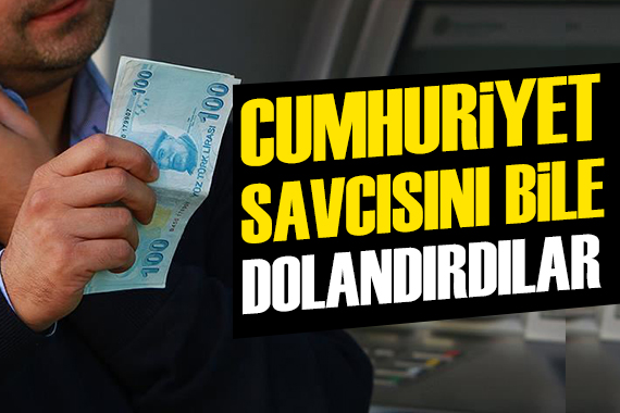 Cumhuriyet savcısını bile dolandırdılar!