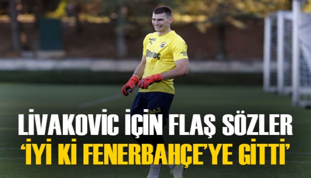 Livakovic için flaş ifadeler: 'İyi ki Fenerbahçe'ye gitti'