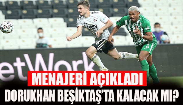 Dorukhan Beşiktaş'ta kalacak mı?