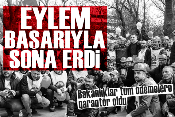 Bakanlıklar garantör oldu: Madencilerin eylemi başarıyla sona erdi