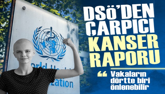 DSÖ'den çarpıcı kanser raporu: 4 vakadan 1'i önlenebilir