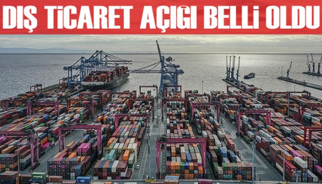 Dış ticaret açığı belli oldu