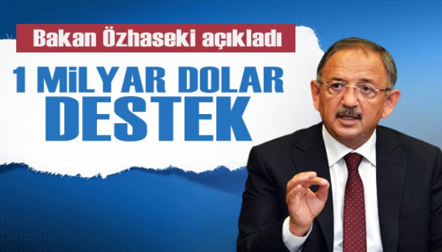 Bakan Özhaseki açıkladı: Dünya Bankası'dan 1 milyar dolar destek!