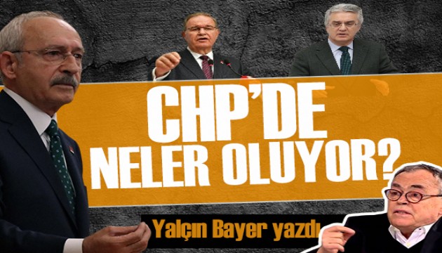 Yalçın Bayer yazdı: CHP'de neler oluyor?