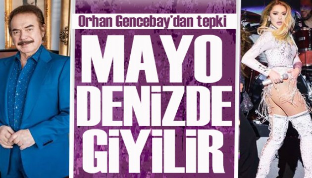 Orhan Gencebay'dan Hadise'ye tepki: Mayo denizde giyilir!