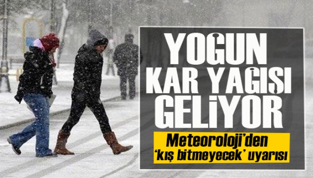 Meteoroloji'den 'kış bitmeyecek' uyarısı: Yoğun kar geliyor