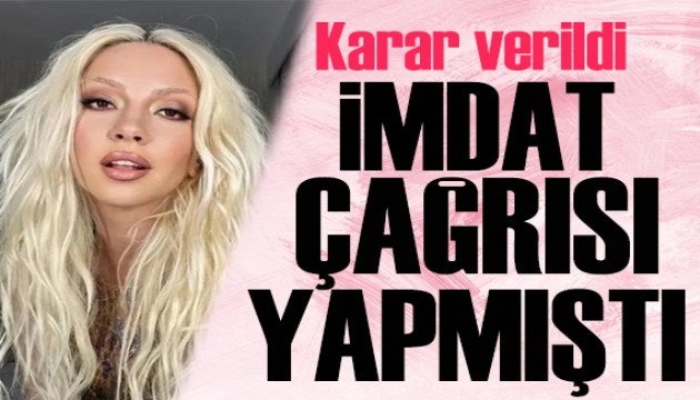 Ece Seçkin 'imdat' çağrısında bulunmuştu: Karar verildi