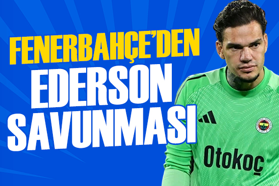 Derbi öncesi PFDK'ye Ederson savunması