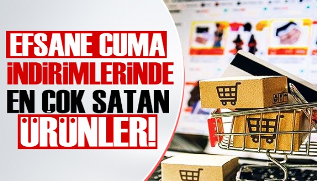 Efsane indirimlerde en çok satan ürünler belli oldu!