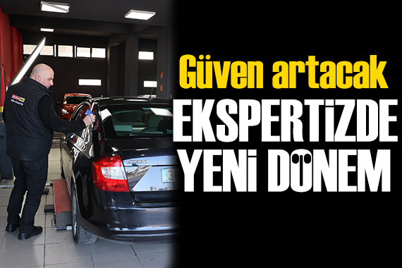 Ekspertiz hizmetlerinde yeni dönem